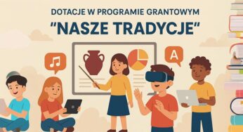 „Nasze tradycje” – dotacje na projekty edukacyjne i kulturalne dla dzieci i młodzieży